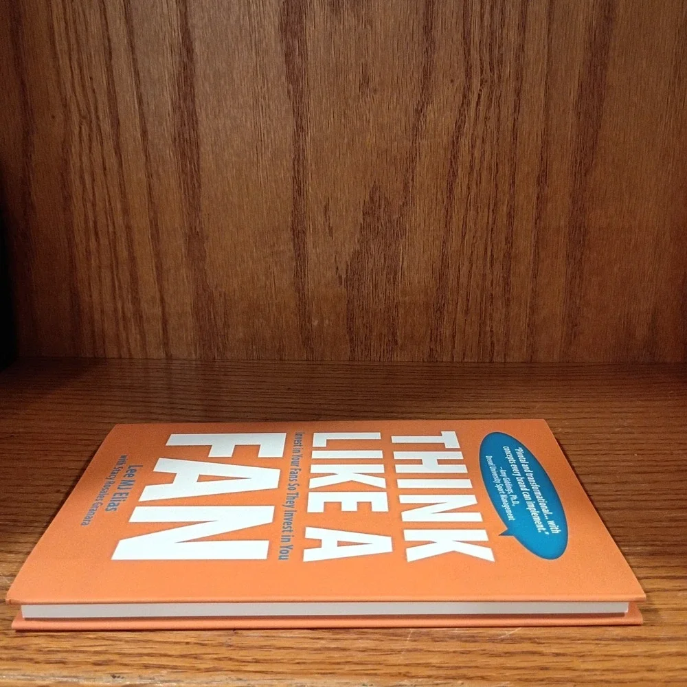 Think Like a Fan: Invest in Your Fans So They Invest in You by Lee MJ Elias